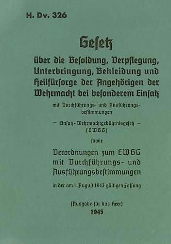 H.Dv. 326 Gesetz über die Besoldung, Verpflegung, Unterbringung, Bekleidung und Heilfürsorge der Angehörigen der Wehrmacht bei besonderem Einsatz: 1943 - Neuauflage 2023