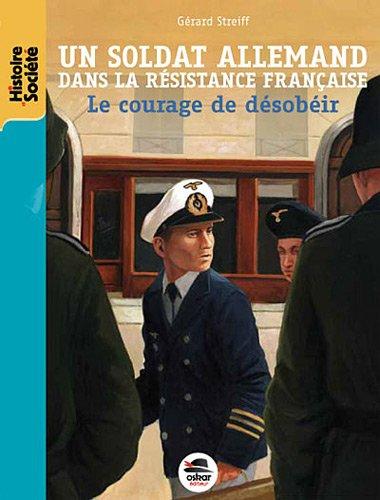 Un soldat allemand dans la Résistance française : le courage de désobéir