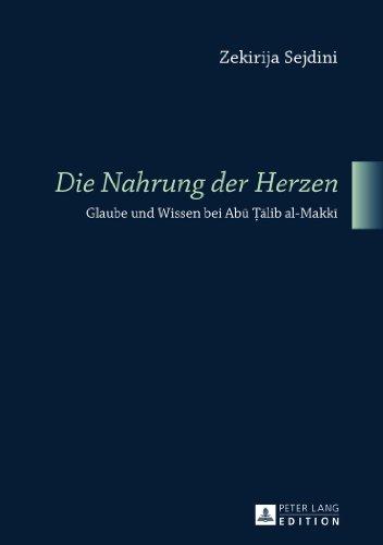 «Die Nahrung der Herzen»: Glaube und Wissen bei Abu Talib al-Makki