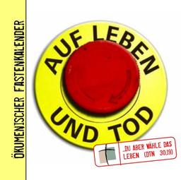 Auf Leben und Tod. ...du aber wähle das Leben (dtn 30,19)