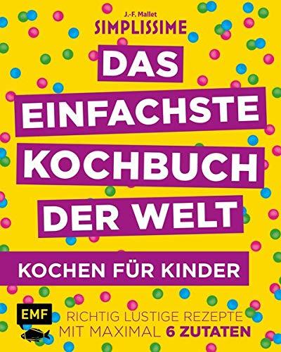 Simplissime – Das einfachste Kochbuch der Welt: Kochen für Kinder: Richtig lustige Rezepte mit maximal 6 Zutaten