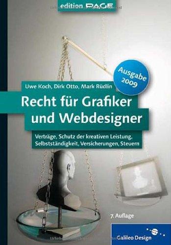 Recht für Grafiker und Webdesigner, Ausgabe 2009: Verträge, Schutz der kreativen Leistung, Selbstständigkeit, Versicherungen, Steuern (Galileo Design)