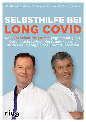 Selbsthilfe bei Long Covid: Das 8-Wochen-Programm gegen Müdigkeit, Geschmacksverlust, Brain Fog und Kurzatmigkeit in Folge einer Corona-Infektion