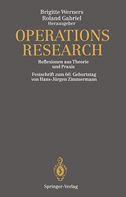 Operations Research: Reflexionen aus Theorie und Praxis Festschrift zum 60. Geburtstag von Hans-Jürgen Zimmermann