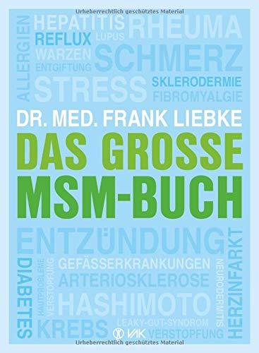 Das große MSM-Buch: Allergien, Arteriosklerose, Diabetes, Entgiftung, Entzündung, Fibromyalgie, Gefäßerkrankungen, Hashimoto, Hautprobleme, Hepatitis, ... Sklerodermie, Stress, Verstopfung ...