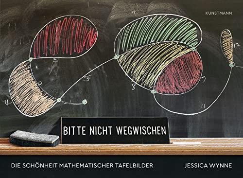 Bitte nicht wegwischen: Die Schönheit mathematischer Tafelbilder