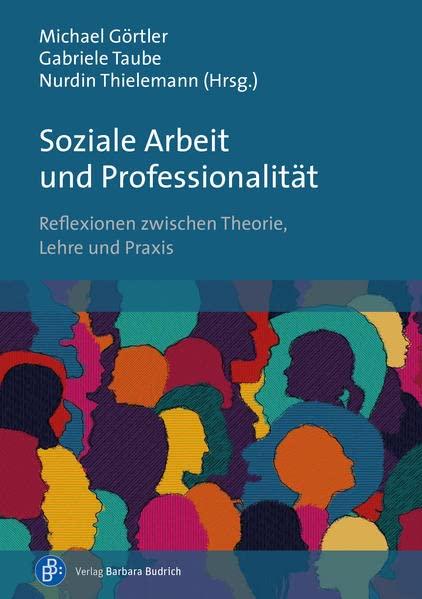 Soziale Arbeit und Professionalität: Reflexionen zwischen Theorie, Lehre und Praxis