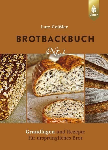 Brotbackbuch Nr. 1: Grundlagen und Rezepte für ursprüngliches Brot