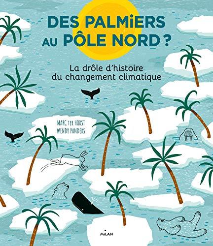 Des palmiers au pôle Nord ? : la drôle d'histoire du changement climatique