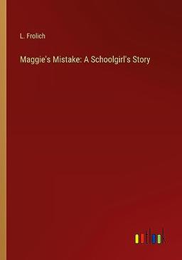 Maggie's Mistake: A Schoolgirl's Story