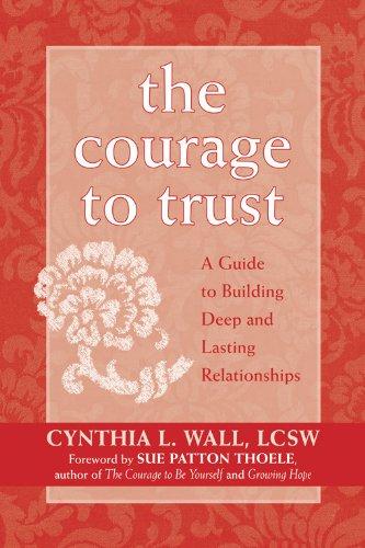 The Courage To Trust: A Guide To Building Deep And Lasting Relationships