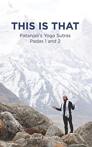 This Is That - Patanjali's Yoga Sutras Padas 1 and 2