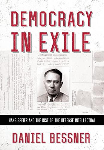 Democracy in Exile: Hans Speier and the Rise of the Defense Intellectual (The United States in the World)