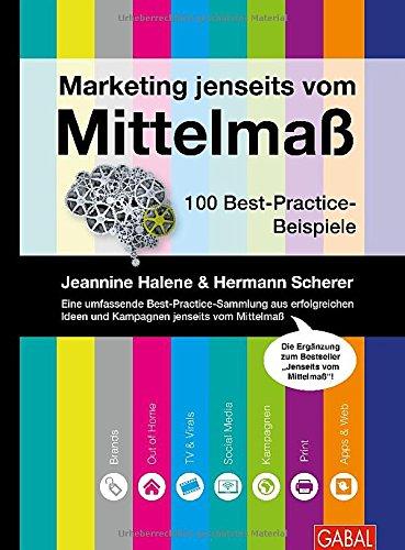 Marketing jenseits vom Mittelmaß: 100 Best-Practice-Beispiele