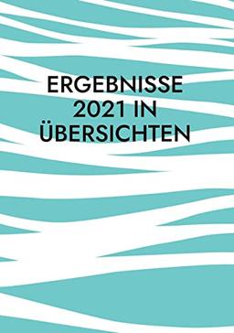 Ergebnisse 2021 in Übersichten: Informationen zu ausgewählten Themen und Ereignissen des Jahres