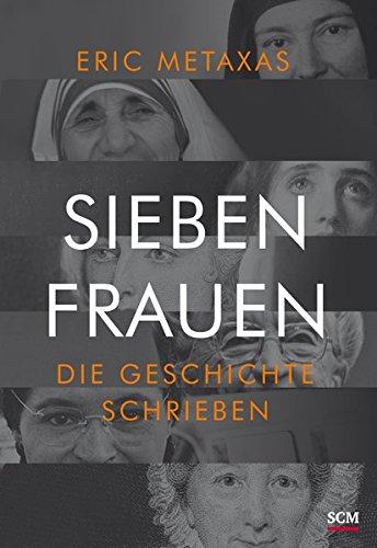 Sieben Frauen, die Geschichte schrieben