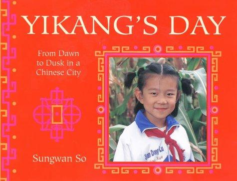 Yikang's Day: From Dawn to Dusk in a Chinese Town (Child's Day S.)