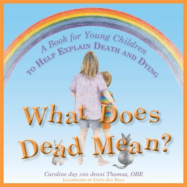 Jay, C: What Does Dead Mean?: A Book for Young Children to Help Explain Death and Dying