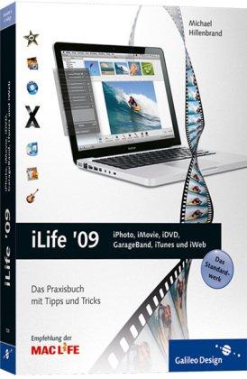 iLife '09: iPhoto, iMovie, iDVD, GarageBand, iTunes und iWeb: Das Praxisbuch mit Tipps und Tricks (Galileo Design)