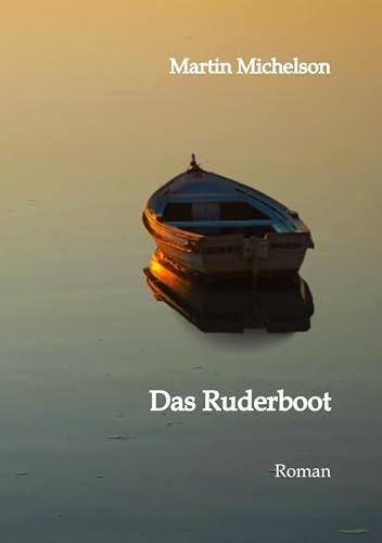 Das Ruderboot: Von der Liebe, dem Krieg und der Gerechtigkeit. Eine Erzählung aus der Zeit von 1936 bis 1949 in Deutschland.