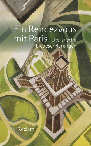 Ein Rendezvous mit Paris: Literarische Liebeserklärungen