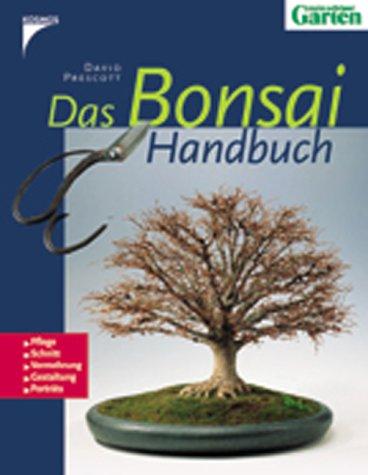 Das Bonsai-Handbuch: Pflege, Schnitt, Vermehrung, Gestaltung, Porträts