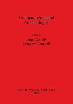 Comparative Island Archaeologies (British Archaeological Reports British Series, Band 1829)