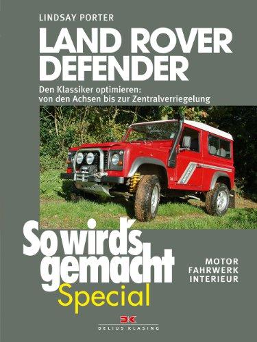 Land Rover Defender (So wird's gemacht - special Bd.1): Den Klassiker optimieren - von den Achsen bis zur Zentralverriegelung  Motor, Fahrwerk, Interieur