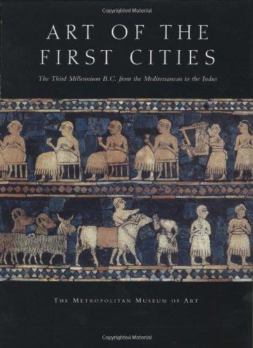 Art of the First Cities: The Third Millennium B.C. from the Mediterranean to the Indus (Metropolitan Museum of Art)