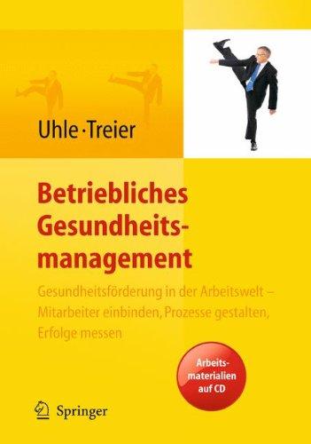 Betriebliches Gesundheitsmanagement. Gesundheitsförderung in der Arbeitswelt - Mitarbeiter einbinden, Prozesse gestalten, Erfolge messen. Arbeitsmaterialien auf CD