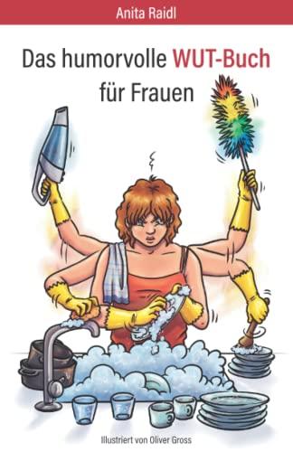 Das humorvolle WUT-Buch für Frauen: Ich putze gleich vor WUT