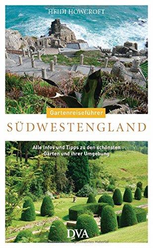 Gartenreiseführer Südwestengland: Alle Infos und Tipps zu den schönsten Gärten und ihrer Umgebung