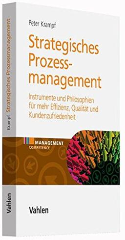 Strategisches Prozessmanagement: Instrumente und Philosophien für mehr Effizienz, Qualität und Kundenzufriedenheit