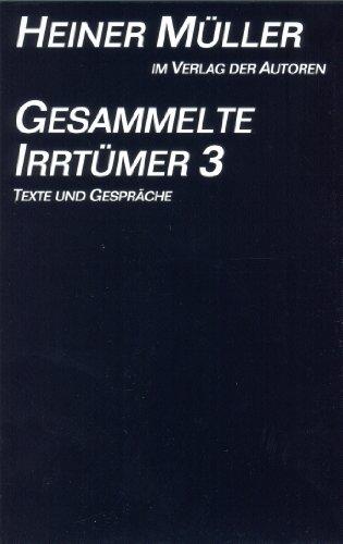 Gesammelte Irrtümer, 3 Bde., Bd.3, Texte und Gespräche