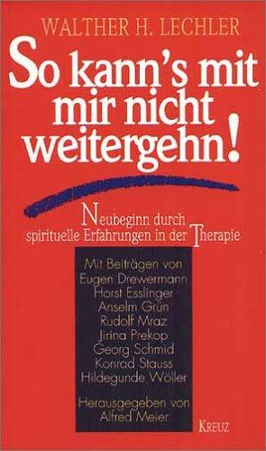 So kann's mit mir nicht weitergehn! Neubeginn durch spirituelle Erfahrungen in der Therapie