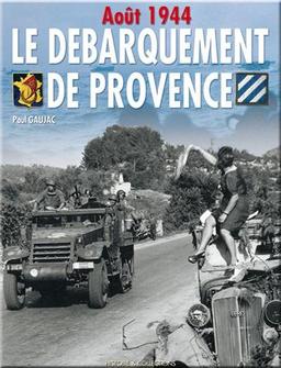 Le débarquement de Provence : août 1944 : Anvil-Dragoon