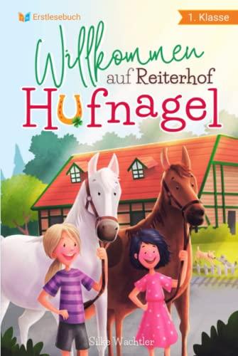 Erstlesebuch 1. Klasse - Willkommen auf Reiterhof Hufnagel: Die schönsten Pferdegeschichten zum Lesen lernen für Mädchen ab 6 Jahren - Erstlesebuch Mädchen 1. Klasse