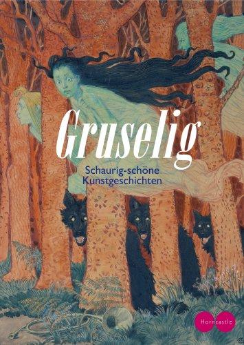 Gruselig: Schaurig-schöne Kunstgeschichten