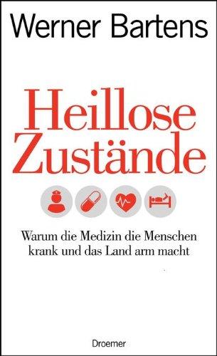 Heillose Zustände: Warum die Medizin die Menschen krank und das Land arm macht