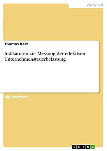 Indikatoren zur Messung der effektiven Unternehmensteuerbelastung: Diplomarbeit