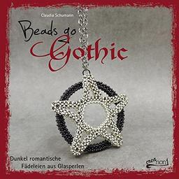 Beads go Gothic: Dunkel romantische Fädeleien aus Glasperlen