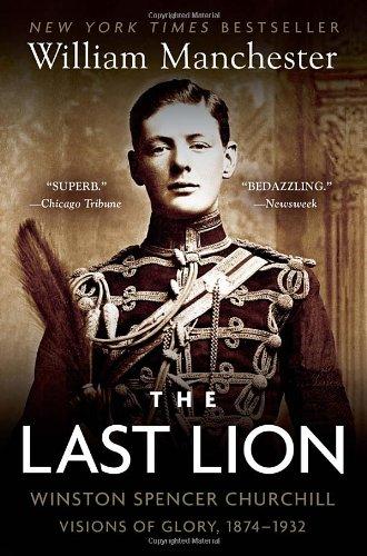 The Last Lion: Winston Spencer Churchill: Visions of Glory, 1874-1932