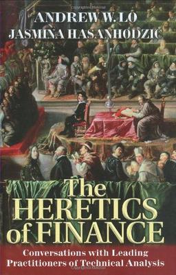 The Heretics of Finance: Conversations with Leading Practitioners of Technical Analysis: Conversations with the Leading Practitioners of Technical Analysis (Bloomberg)