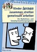 Kinder lernen zusammen streiten und gemeinsam arbeiten. Ein Mediations- und Gewaltpräventionsprogramm