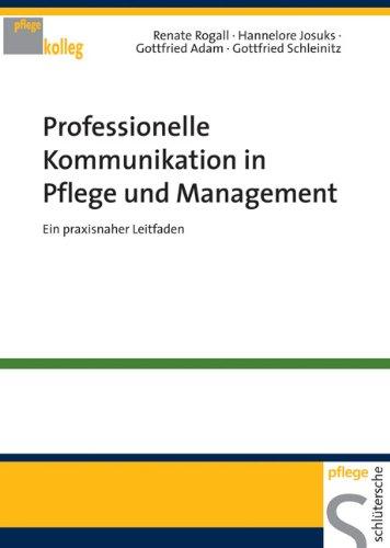 Professionelle Kommunikation in Pflege und Management: Ein praxisnaher Leitfaden