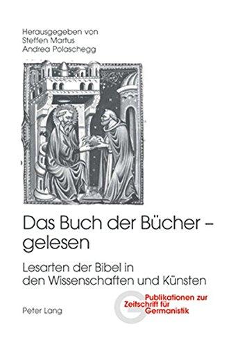 Das Buch der Bücher - gelesen: Lesarten der Bibel in den Wissenschaften und Künsten (Publikationen zur Zeitschrift für Germanistik)