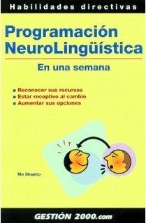 Programación neurolingüística en una semana : reconocer sus recursos, estar receptivo al cambio, aumentar sus opciones