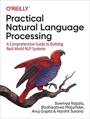 Practical Natural Language Processing: A Pragmatic Approach to Processing and Analyzing Language Data: A Comprehensive Guide to Building Real-World Nlp Systems