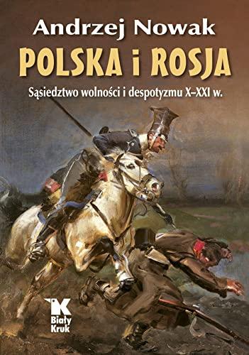 Polska i Rosja: Sąsiedztwo wolności i despotyzmu X-XXI w.