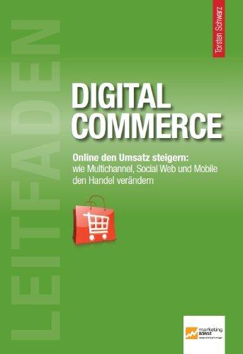 Leitfaden Digital Commerce: Online den Umsatz steigern: Wie Multichannel, Social Web und Mobile den Handel verändern